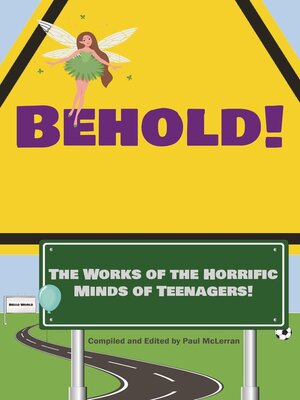 cover image of Behold!  the Works of the Horrific Minds of Teenagers!